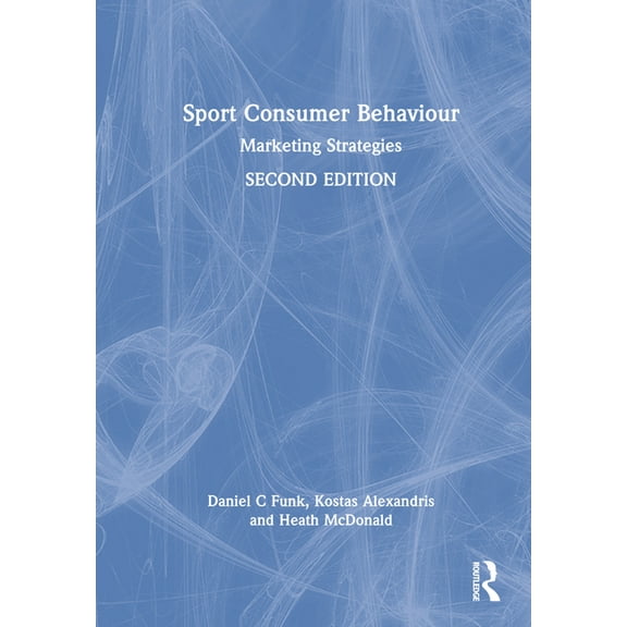 Sport Consumer Behaviour: Marketing Strategies, (Hardcover)