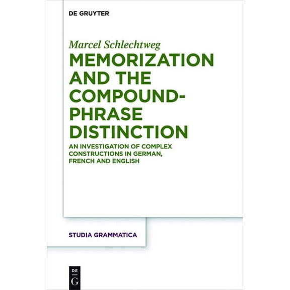 Studia Grammatica Memorization and the Compound-Phrase Distinction: An Investigation of Complex Constructions in German, French and Englis, Book 82, (Hardcover)