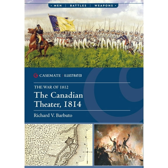 Casemate Illustrated The Canadian Theater, 1814, (Paperback)