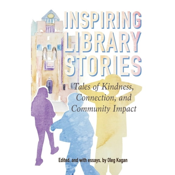 Inspiring Library Stories: Tales of Kindness, Connection, and Community Impact, (Paperback)