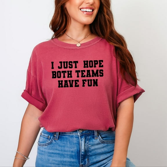 I Just Hope Both Teams Have Fun - Women's Garment Dyed Graphic T-Shirt
