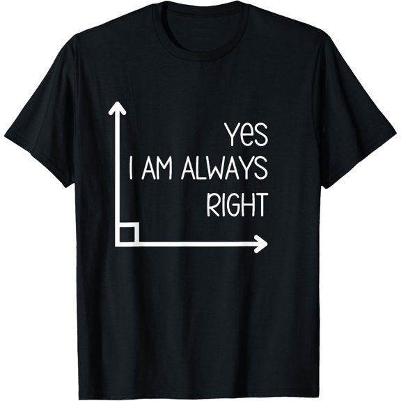 Funny Math Teacher Geometry Angle Pun I'm Yes Always Right T-Shirt