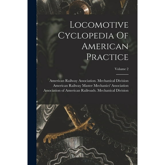 Locomotive Cyclopedia Of American Practice; Volume 2 (Paperback)