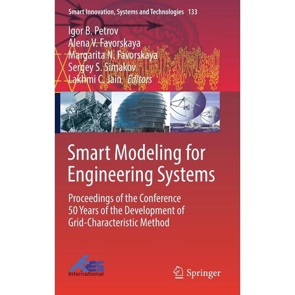 Smart Innovation, Systems and Technologi Smart Modeling for Engineering Systems: Proceedings of the Conference 50 Years of the Development of Grid-Characteristic, Book 133, (Hardcover)