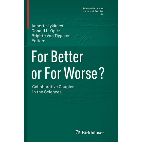 Science Networks. Historical Studies For Better or for Worse? Collaborative Couples in the Sciences, Book 44, (Paperback)