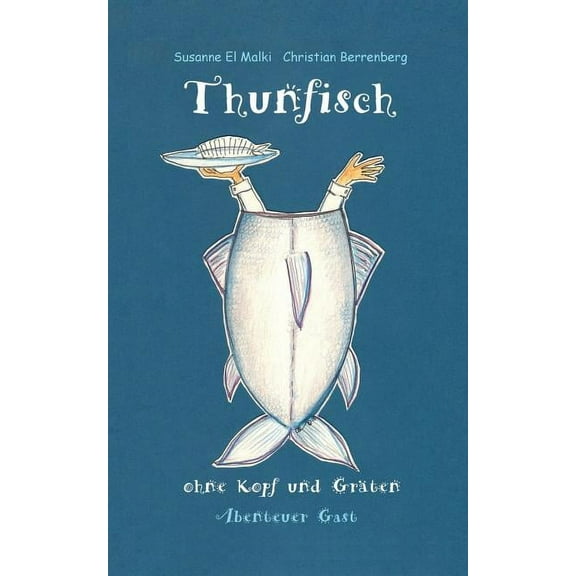 Thunfisch ohne Kopf und GrÃ¤ten: Abenteuer Gast, (Paperback)