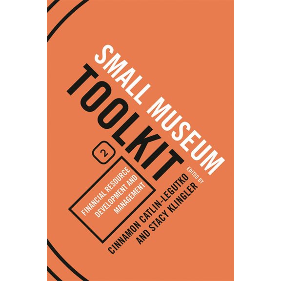 Small Museum Toolkit Financial Resource Development and Management: Small Museum Toolkit, Book Two, Book 2, (Paperback)