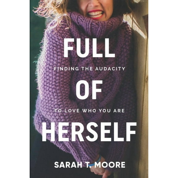 Full of Herself: Finding the Audacity to Love Who You Are, (Paperback)