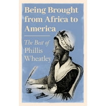 Being Brought from Africa to America - The Best of Phillis Wheatley, (Hardcover)
