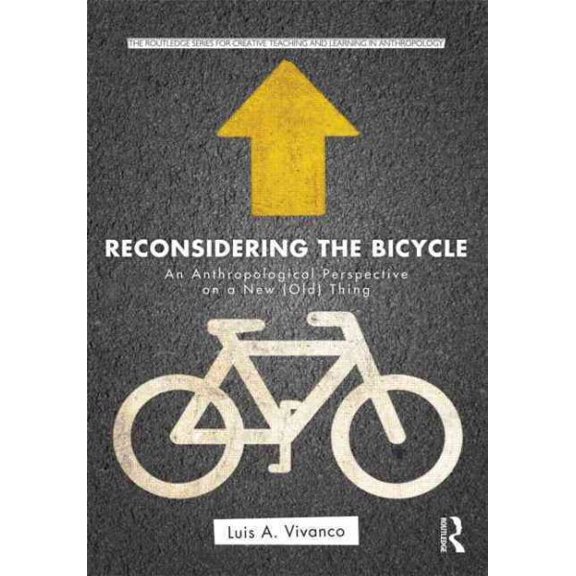 Pre-Owned Routledge Series for Creative Teaching a Reconsidering the Bicycle: An Anthropological Perspective on a New (Old) Thing, (Paperback)