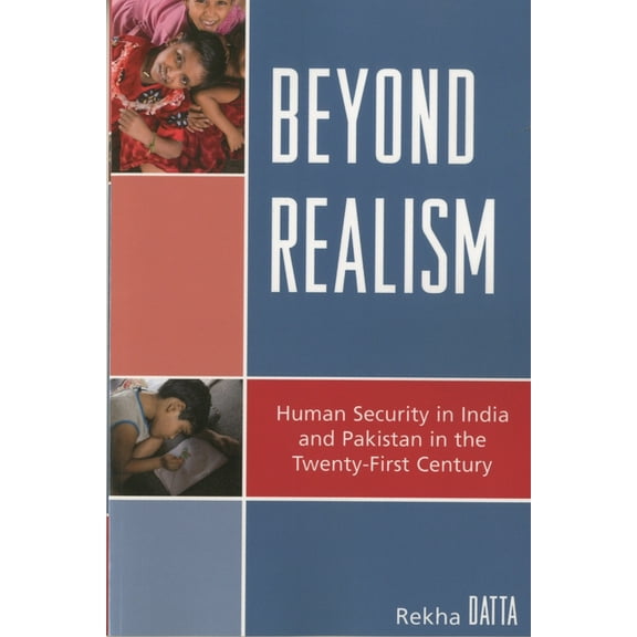 Studies in Public Policy Beyond Realism: Human Security in India and Pakistan in the Twenty-First Century, (Paperback)