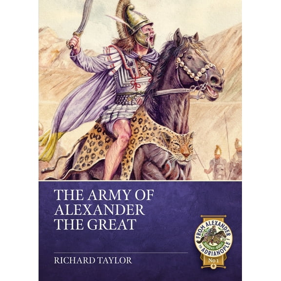 From Alexander to Adrianople 3000 Bce-40 The Army of Alexander the Great, (Paperback)