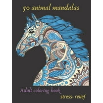 50 animal mandalas adult coloring book stress- relief: Coloring Book For Adults Stress Relieving Designs, mandala coloring book for adults with Lions, Elephants, Owls, Horses, Dogs, Cats, gift, Medita