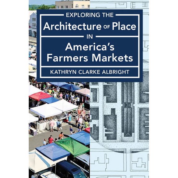 Exploring the Architecture of Place in America’s Farmers Markets (Paperback)