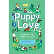 Puppy Love : An Illustrated Guide to Picking Your Perfect Canine Companion (Hardcover)