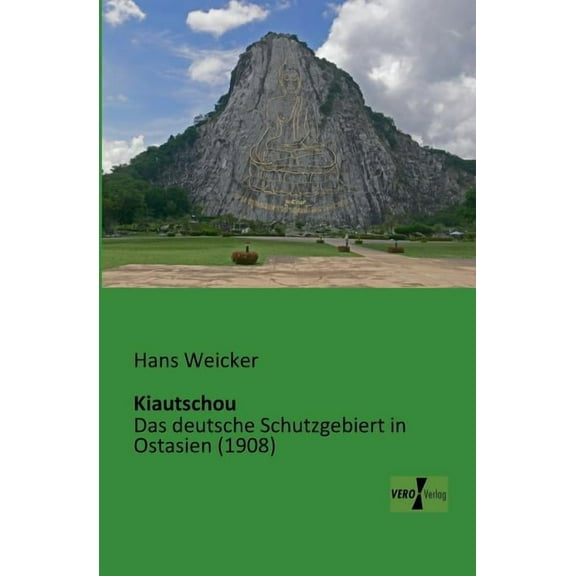 Kiautschou: Das deutsche Schutzgebiert in Ostasien (1908), (Paperback)