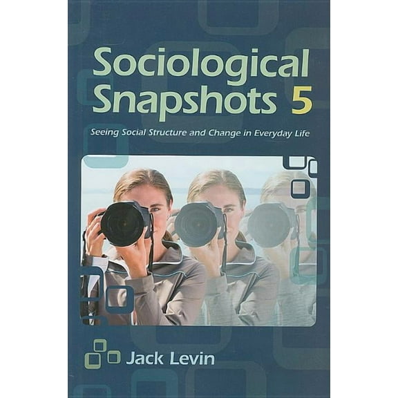 Sociological Snapshots 5: Seeing Social Structure and Change in Everyday Life, (Paperback)