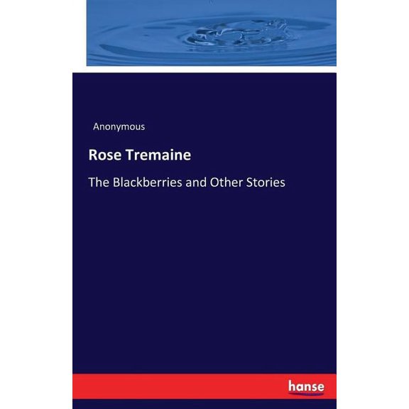 Rose Tremaine: The Blackberries and Other Stories, (Paperback)