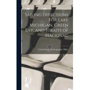Sailing Directions for Lake Michigan, Green Bay, and Straits of Mackinac, (Hardcover)