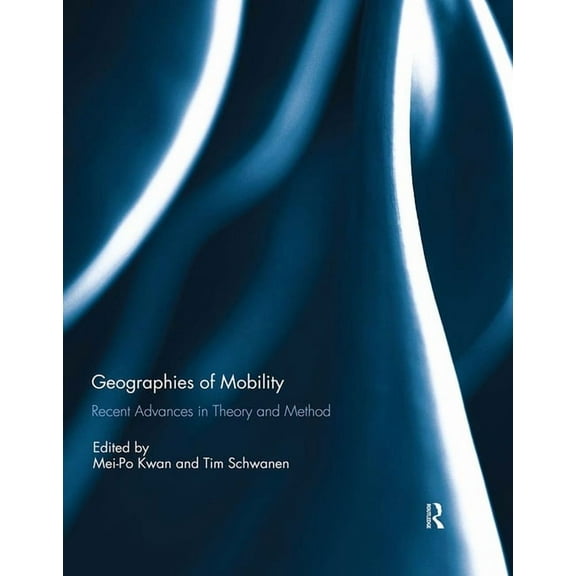 Geographies of Mobility: Recent Advances in Theory and Method, (Hardcover)