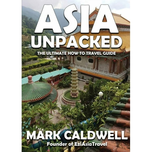 Asia Unpacked: The ultimate how to travel guide, (Paperback)