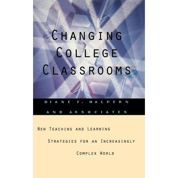 Jossey-Bass Higher and Adult Education S Changing College Classrooms: New Teaching and Learning Strategies for an Increasingly Complex World, (Hardcover)