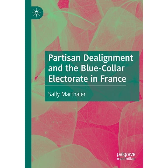 Partisan Dealignment and the Blue-Collar Electorate in France, (Paperback)