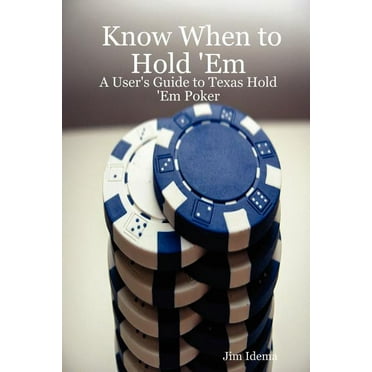 Know When to Hold 'em : A User's Guide to Texas Hold 'em Poker