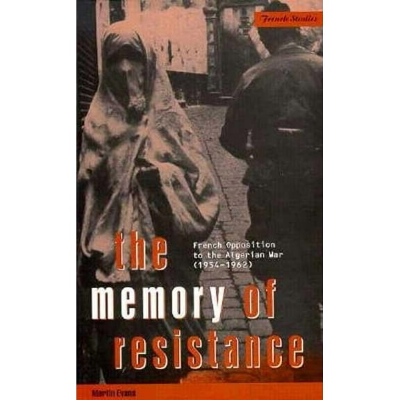 Berg French Studies The Memory of Resistance: French Opposition to the Algerian War, (Hardcover)