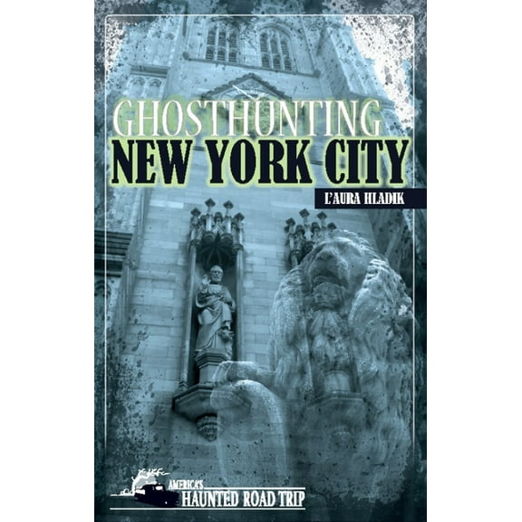 America's Haunted Road Trip Ghosthunting New York City, (Hardcover)
