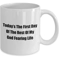 thumbnail image 2 of Today’s The First Day Of The Rest Of My God Fearing Life Fun Novelty Gag Coffee Mug, 2 of 2
