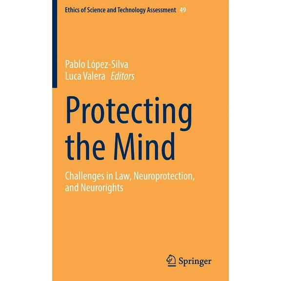 Ethics of Science and Technology Assessm Protecting the Mind: Challenges in Law, Neuroprotection, and Neurorights, Book 49, (Hardcover)