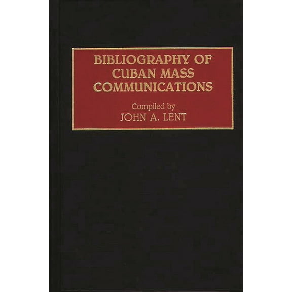 Bibliographies and Indexes in Mass Media Bibliography of Cuban Mass Communications, (Hardcover)