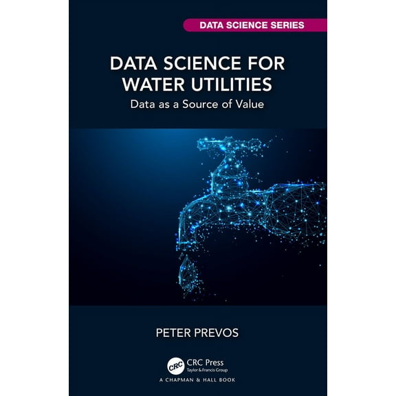 Chapman & Hall/CRC Data Science Data Science for Water Utilities: Data as a Source of Value, (Paperback)