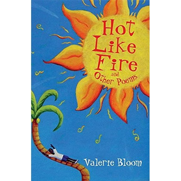 Hot Like Fire and Other Poems : Two Vibrant Collections in One Volume