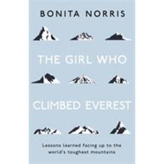 Pre-Owned The Girl Who Climbed Everest: Lessons Learned Facing Up to the World's Toughest Mountains -- Bonita Norris