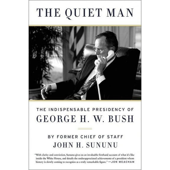 The Quiet Man: The Indispensable Presidency of George H.W. Bush, (Paperback)