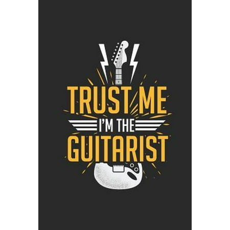 Trust Me I'm the Guitarist: Blank Lined Notebook / Journal (6 X 9) - Gift Idea for Guitar Player and Musician