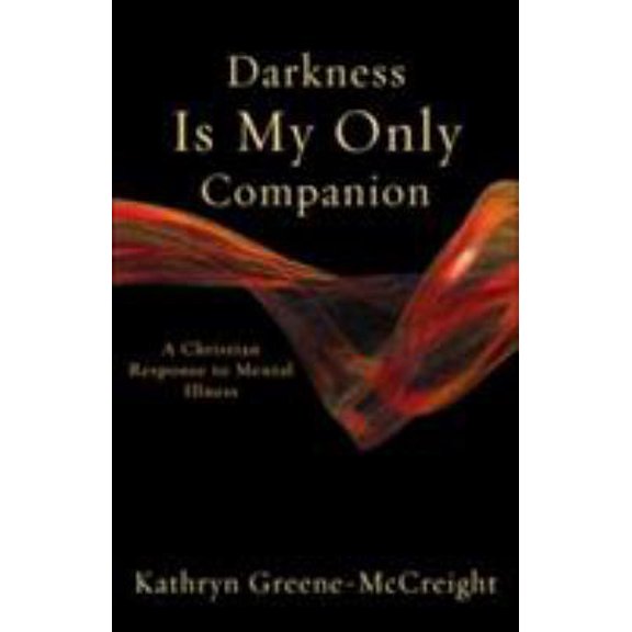 Pre-Owned Darkness Is My Only Companion: A Christian Response to Mental Illness (Paperback) 1587431750 9781587431753