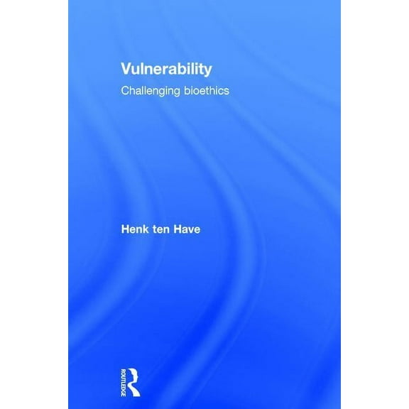 Vulnerability: Challenging Bioethics, (Hardcover)