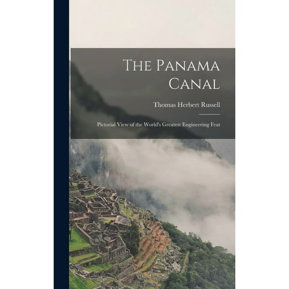 The Panama Canal: Pictorial View of the World's Greatest Engineering Feat, (Hardcover)