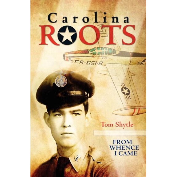 Carolina Roots: From Whence I Came (Paperback) by Thomas Shytle