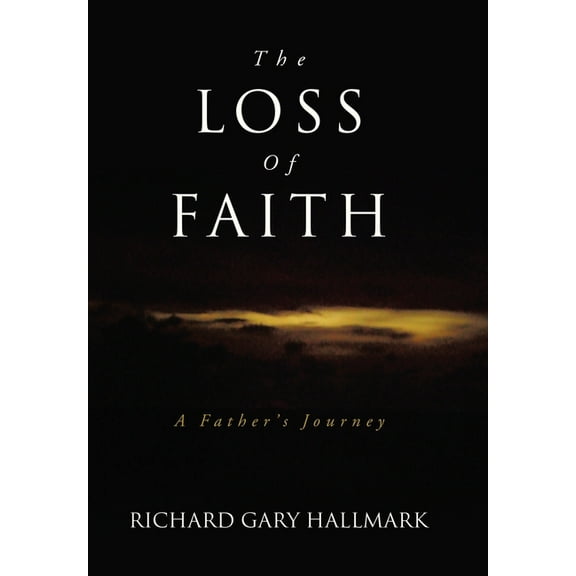 The Loss of Faith: A Father's Journey, (Hardcover)