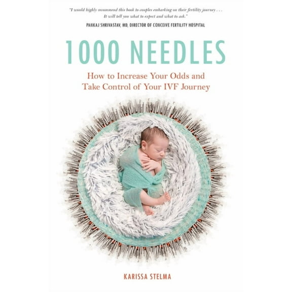 1000 Needles : How to Increase Your Odds and Take Control of Your IVF Journey (Paperback)