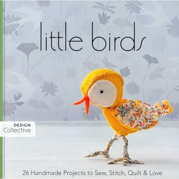 Pre-Owned Little Birds: 26 Handmade Projects to Sew, Stitch, Quilt & Love (Paperback) 160705003X 9781607050032