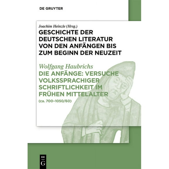 Die AnfÃ¤nge: Versuche Volkssprachiger Schriftlichkeit Im FrÃ¼hen Mittelalter: (Ca. 700-1050/60), (Hardcover)