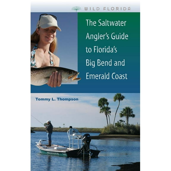Wild Florida The Saltwater Angler's Guide to Florida's Big Bend and Emerald Coast, (Paperback)