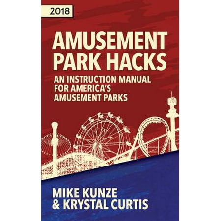 Amusement Park Hacks : An Instruction Manual for America's Amusement (Best Amusement Parks In North America)