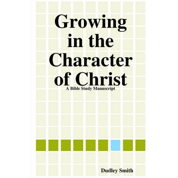 Growing in the Character of Christ, (Paperback)