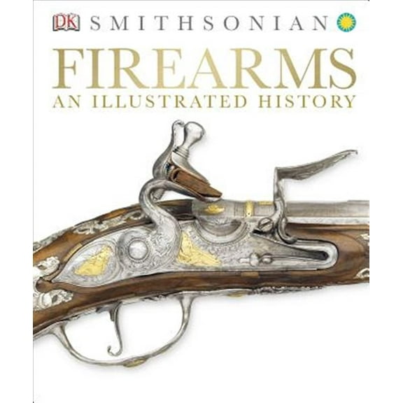 Pre-Owned Firearms: An Illustrated History (Hardcover) 1465416056 9781465416056